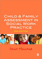 Child and Family Assessment in Social Work Practice - Sally Holland