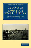 Gleanings from Fifty Years in China - Archibald John Little; Alicia Little