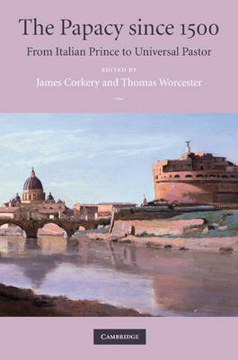 The Papacy since 1500 - James Corkery; Thomas Worcester