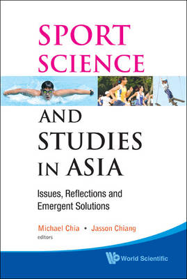 Sport Science And Studies In Asia: Issues, Reflections And Emergent Solutions - Michael Yong Hwa Chia; Jasson Chiang