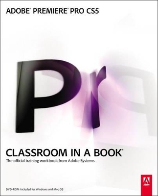 Adobe Premiere Pro CS5 Classroom in a Book - . Adobe Creative Team