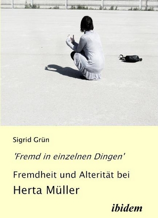 'Fremd in einzelnen Dingen' - Fremdheit und Alterität bei Herta Müller - Sigrid Grün