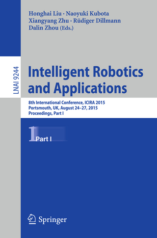 Intelligent Robotics and Applications: 8th International Conference, ICIRA 2015, Portsmouth, UK, August 24-27, 2015, Proceedings, Part I (Lecture Notes in Computer Science, Band 9244)