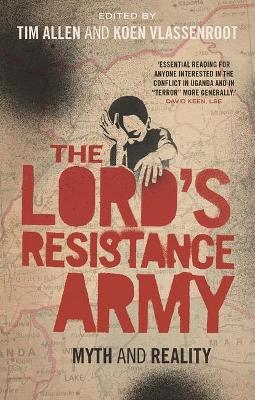 The Lord's Resistance Army - Tim Allen; Koen Vlassenroot