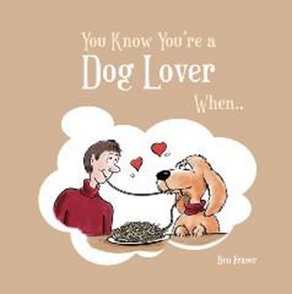 You Know You're a Dog Lover When... - Ben Fraser