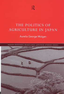 Politics of Agriculture in Japan - Aurelia George Mulgan