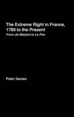 Extreme Right in France, 1789 to the Present - Peter Davies