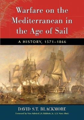 Warfare on the Mediterranean in the Age of Sail - David S.T. Blackmore