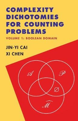 Complexity Dichotomies for Counting Problems: Volume 1, Boolean Domain -  Jin-Yi Cai,  Xi Chen