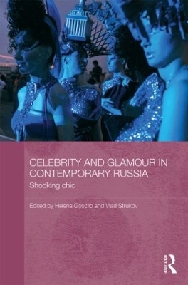 Celebrity and Glamour in Contemporary Russia - Helena Goscilo; Vlad Strukov