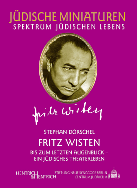 Fritz Wisten. Bis zum letzten Augenblick - ein jüdisches Theaterleben - Stephan Dörschel