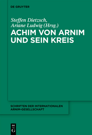 Achim von Arnim und sein Kreis - Steffen Dietzsch; Ariane Ludwig