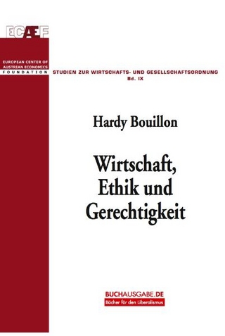 Wirtschaft, Ethik und Gerechtigkeit - Hardy Bouillon; Kurt R Leube