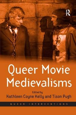 Queer Movie Medievalisms - Tison Pugh; Kathleen Coyne Kelly
