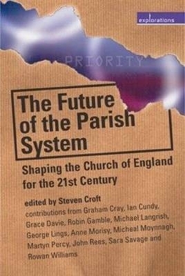 The Future of the Parish System - Graham Cray; Ian Cundy; Steven Croft