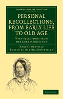 Personal Recollections, from Early Life to Old Age - Mary Somerville; Martha Somerville