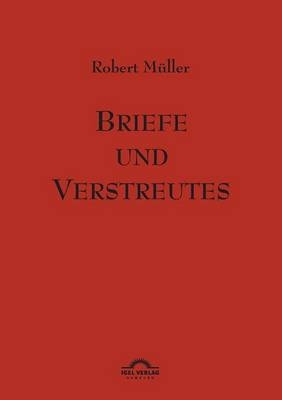 Robert Müller Werkausgabe / Briefe und Verstreutes - Robert Müller; Eva Reichman