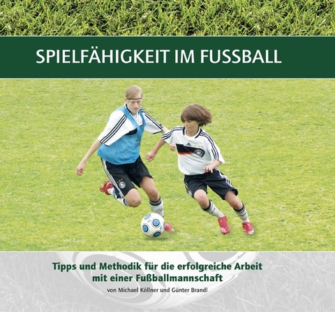 Spielfähigkeit im Fußball - Michael Köllner, Günter Brandl