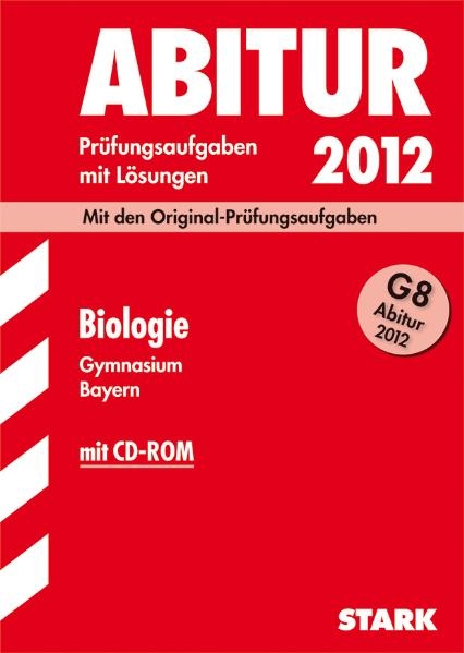 Abitur-Prüfungsaufgaben Gymnasium Bayern. Mit Lösungen / Biologie G8 Abitur 2012 mit CD-ROM - Jürgen Rojacher, Harald Steinhofer