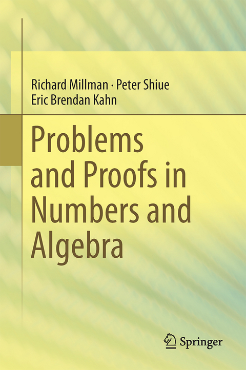 Problems and Proofs in Numbers and Algebra - Richard S. Millman, Peter J. Shiue, Eric Brendan Kahn