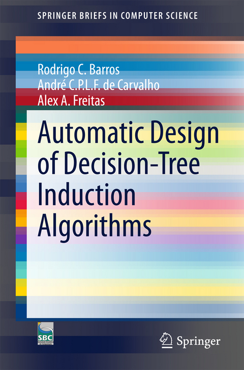 Automatic Design of Decision-Tree Induction Algorithms - Rodrigo C. Barros, André C.P.L.F de Carvalho, Alex A. Freitas