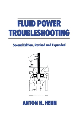 Fluid Power Troubleshooting, Second Edition, - Anton Hehn