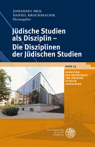 Jüdische Studien als Disziplin - Die Disziplinen der Jüdischen Studien - Johannes Heil; Daniel Krochmalnik