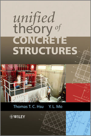 Unified Theory of Concrete Structures - Thomas T. C. Hsu; Yi-Lung Mo