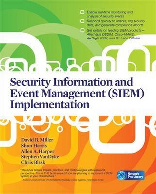 Security Information and Event Management (SIEM) Implementation - David Miller; Shon Harris; Allen Harper; Stephen Vandyke; Chris Blask