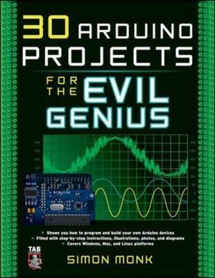 30 Arduino Projects for the Evil Genius - Simon Monk
