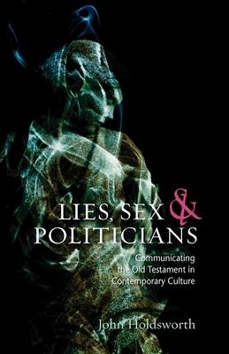Lies, Sex and Politicians - John Holdsworth