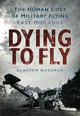 Dying to Fly - Alastair Goodrum