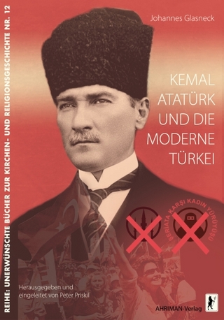 Kemal Atatürk und die moderne Türkei - Johannes Glasneck; Peter Priskil
