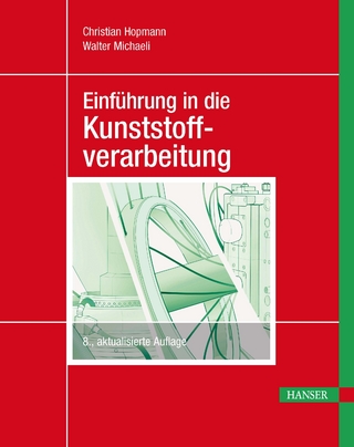 Einführung in die Kunststoffverarbeitung - Christian Hopmann; Walter Michaeli