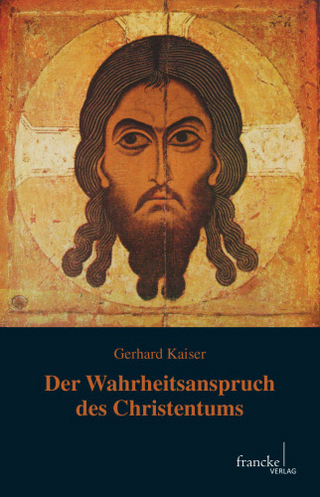 Der Wahrheitsanspruch des Christentums - Gerhard Kaiser