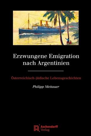 Erzwungene Emigration nach Argentinien - Philipp Mettauer