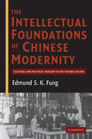 The Intellectual Foundations of Chinese Modernity - Edmund S. K. Fung
