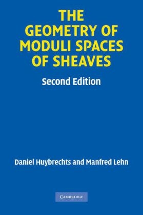 The Geometry of Moduli Spaces of Sheaves - Daniel Huybrechts; Manfred Lehn