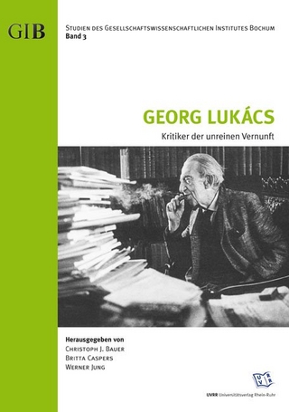 Georg Lukács - Kritiker der unreinen Vernunft - Christoph J Bauer; Britta Caspers; Werner Jung