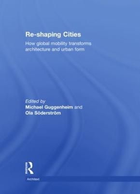 Re-shaping Cities - Michael Guggenheim; Ola Söderström
