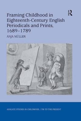 Framing Childhood in Eighteenth-Century English Periodicals and Prints, 1689-1789 - Anja Muller