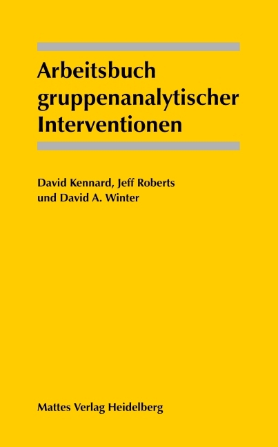 Arbeitsbuch gruppenanalytischer Interventionen - David Kennard, Jeff Roberts, David A Winter
