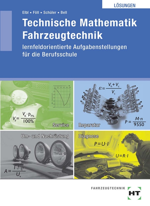 Technische Mathematik Fahrzeugtechnik - Helmut Elbl, Werner Föll, Wilhelm Schüler, Marco Bell