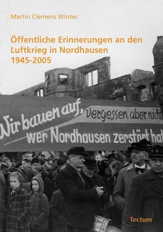 Öffentliche Erinnerungen an den Luftkrieg in Nordhausen 1945-2005 - Martin Clemens Winter