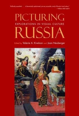 Picturing Russia - Valerie A. Kivelson; Joan Neuberger