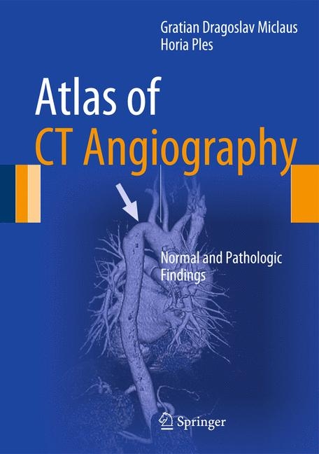 Atlas of CT Angiography - Gratian Dragoslav Miclaus, Horia Ples