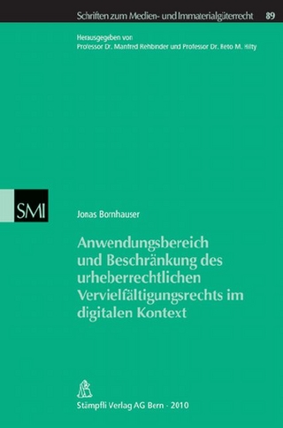 Anwendungsbereich und Beschränkung des urheberrechtlichen Vervielfältigungsrechts im digitalen Kontext - Jonas Bornhauser