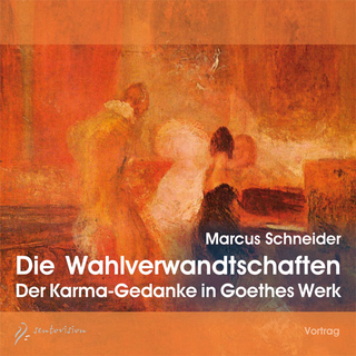 Die Wahlverwandtschaften, der Karma-Gedanke in Goethes Werk - Marcus Schneider