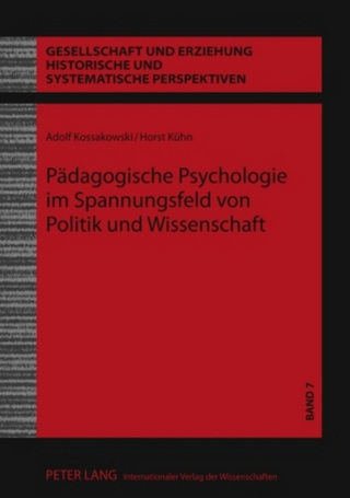 Pädagogische Psychologie im Spannungsfeld von Politik und Wissenschaft - Adolf Kossakowski; Horst Kühn
