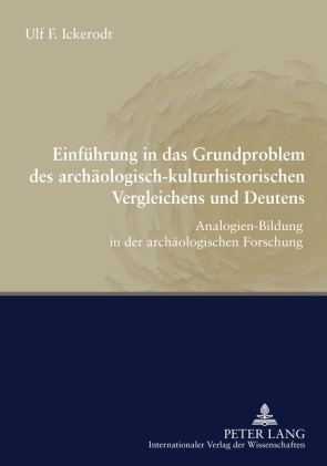Einführung in das Grundproblem des archäologisch-kulturhistorischen Vergleichens und Deutens - Ulf F. Ickerodt